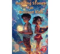 Inspiring Stories for Brilliant Kids Volume 2: Tales of Courage, Friendship, and Imagination to Inspire Adventure and Self-Discovery