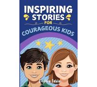 Inspiring Stories for Courageous Kids: Motivational Short Stories of Kindness, Self-Discipline, Honesty, and Gratitude (Empowering Short Stories for Kids)