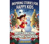 Inspiring Stories for Happy Kids: Megy’s Amazing Christmas Adventures: 14 Motivational Tales to Boost Confidence, Inspire Kindness, Spark Imagination, Foster Friendship, and Spread Positivity