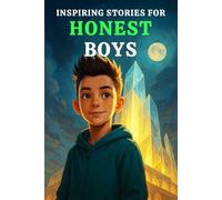 INSPIRING STORIES FOR HONEST BOYS: A Trust-Building Motivational Book That Teach Boys Truth, Integrity, Mental Strength, Doing What’s Right and Being Trustworthy - in Fun, Relatable Ways