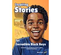 Inspiring Stories for Incredible Black Boys: Inspiring Tales of Courage, Motivation, Resilience, and Black Excellence for Young Readers