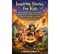 Inspiring Stories for Kids 10 Amazing Tales to Build Confidence, Courage, and Unshakable Self-Belief