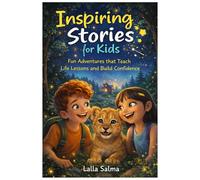 Inspiring Stories for Kids: Fun Adventures that Teach Life Lessons and Build Confidence