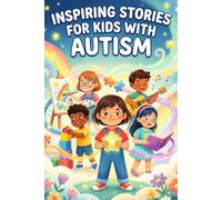 Inspiring stories for kids with Autism: Heartwarming Tales of Courage, Friendship, and Being Yourself