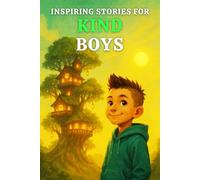 INSPIRING STORIES FOR KIND BOYS: A Motivational Book for Young Readers That Teach Boys the Power of Compassion, Helping, Caring, Sharing and Being a Good Friend-in Fun, Relatable Ways