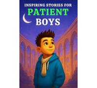 INSPIRING STORIES FOR PATIENT BOYS: A Motivational Book for Young Readers That Teach Boys Waiting, Calm Choices, Managing Frustration, Self Regulation & the Joy of Delayed Rewards
