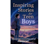 Inspiring Stories for Teen Boys: Navigating Puberty, Gaming, Identity, Social Media - A Motivational Chapter Book of Confidence, Courage, and Kindness for Brilliant Amazing Teens Finding Their Path