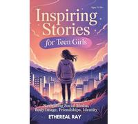 Inspiring Stories for Teen Girls: Navigating Social Media, Body Image, Friendships, Identity - A Motivational Chapter Book of Confidence, Courage, and ... Their Voice (Eleven Worlds to Explore)
