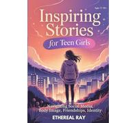 Inspiring Stories for Teen Girls: Navigating Social Media, Body Image, Friendships, Identity - A Motivational Chapter Book of Confidence, Courage, and ... Their Voice (Eleven Worlds to Explore)