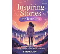 Inspiring Stories for Teen Girls: Navigating Social Media, Body Image, Friendships, Identity: A Motivational Chapter Book of Confidence, Courage, and ... Their Voice: 11 (Eleven Worlds to Explore)