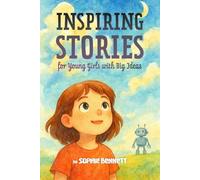 Inspiring Stories for Young Girls with Big Ideas: A Motivational Book About Self-Confidence, Friendship and Courage for Young Readers