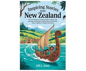 Inspiring Stories from New Zealand: The Complete History for Kids: How the People of Aotearoa Built a Nation with Courage and Wisdom, and How Māori ... 9 (Kids Fun, History and Educational books)