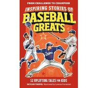 Inspiring Stories of Baseball Greats: 12 Uplifting Tales for Kids (From Challenge to Champion)