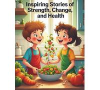 Inspiring Stories of Strength, Change, and Health: 20 Uplifting Tales of Healthy Choices and Self-Belief, Structured for Easy Reading and Discussion