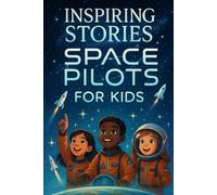 Inspiring Stories Space Pilots for Kids: Blast into Inspiring Space Pilot Adventures of Courage & Discovery! (A Must-Have for Young Explorers & Dreamers)
