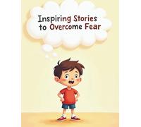 Inspiring Stories to Overcome Fear: Finding Light in the Face of Childhood Fears