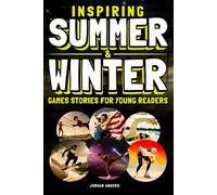 Inspiring Summer & Winter Games Stories for Young Readers: True Inspirational Olympic Tales About Perseverance and Courage to Inspire Young Sports Lovers (Inspiring Sports Stories for Kids)