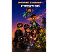 Inspiring superhero Stories For Kids: Short Stories for Kids Who Love Superheroes - Fun Tales Teaching Kindness, Courage, and Emotional Intelligence ... A social Emotional Learning Book For Ages 6-8