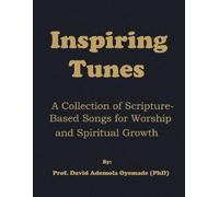 Inspiring Tunes: A Collection of Scripture-Based Songs for Worship & Spiritual Growth