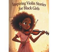 Inspiring Violin Stories for Black Girls: 20 Tales to Inspire Courage, Spark Creativity, and Help You Find Your Own Melody