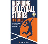 Inspiring Volleyball Stories for Girls: 15 True Stories of Players Who Found a Way