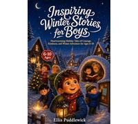 Inspiring Winter Stories for Boys: Heartwarming Holiday Tales of Courage, Kindness, and Winter Adventure for Ages 6-10