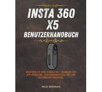INSTA 360 X5 BENUTZERHANDBUCH: Meistern Sie Ihre Kamera mit Lösungen für App-Probleme, Zubehörkompatibilität und Leistungsoptimierung.
