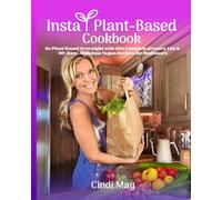 Insta Plant-Based Cookbook: Go Plant Based Overnight with this Complete Grocery List & 60+ Easy, Delicious Vegan Recipes for Beginners