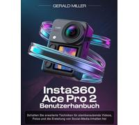 Insta360 Ace Pro 2-Benutzerhandbuch: Schalten Sie erweiterte Techniken für atemberaubende Videos, Fotos und die Erstellung von Social-Media-Inhalten frei