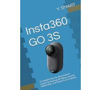 Insta360 GO 3S: A Complete Step-by-Step Guide to Capturing Stunning 4K Videos, Smooth Stabilization, and Hands-Free Creativity