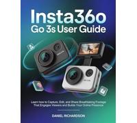 Insta360 GO 3S User Guide: Learn how to Capture, Edit, and Share Breathtaking Footage That Engages Viewers and Builds Your Online Presence