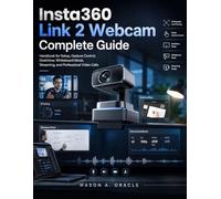 Insta360 Link 2 Webcam Complete Guide: Handbook for Setup, Gesture Control, DeskView, Whiteboard Mode, Streaming, and Professional Video Calls