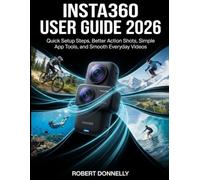 INSTA360 USER GUIDE 2026: Quick Setup Steps, Better Action Shots, Simple App Tools, and Smooth Everyday Videos
