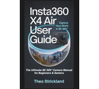 Insta360 X4 Air User Guide: The Ultimate 8K 360° Camera Manual for Beginners & Seniors