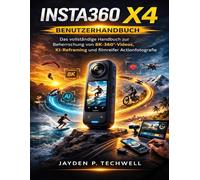 INSTA360 X4 BENUTZERHANDBUCH: Das vollständige Handbuch zur Beherrschung von 8K-360°-Videos, KI-Reframing und filmreifer Actionfotografie