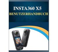 Insta360 X5 Benutzerhandbuh: Professionelle Ergebnisse, vereinfacht : Ihr einfaches Handbuch zum Erlernen der Fotografie in jedem Alter (Fehlerbehebung inklusive!).