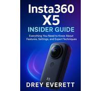 Insta360 X5 Insider Guide: Everything You Need to Know About Features, Settings, and Expert Techniques