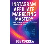 Instagram Affiliate Marketing Mastery: Earn Passive Income With Simple Reels: 8 (Instagram Profit Empire)