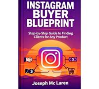 Instagram Buyer Blueprint: The Complete Step-by-Step Guide: Finding Buyers on Instagram for any product