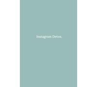 Instagram Detox: Detox from Instagram and use it more mindfully to rediscover your true freedom