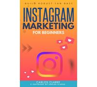 Instagram Marketing For Beginners:: “Generate Massive Traffic and Followers Using Algorithmic Reach and IG Reels” [Build Robust Fan Base and Start Monetizing Your Content.]