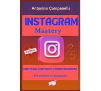 Instagram Mastery 2025: Strategia, Contenuti e Monetizzazione per Crescere su Instagram