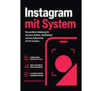Instagram mit System: Die perfekte Anleitung für Account-Aufbau, Sichtbarkeit und ein Einkommen mit KI-Content