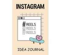 Instagram Reels Idea Journal: Plan and track to manage and organize their Reels Instagram accounts