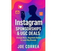 Instagram Sponsorships & UGC Deals: Charge More, Negotiate Better & Land Big Brands: 9 (Instagram Profit Empire)