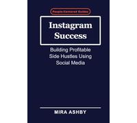 Instagram Success: Building Profitable Side Hustles Using Social Media
