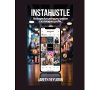 InstaHustle: Strategies for Turning Your Passion into Instagram Profits