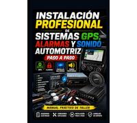 Instalación Profesional de Sistemas GPS, Alarmas y Sonido Automotriz Paso a Paso: Manual para Instalar GPS, Alarmas, Radios, Pantallas Multimedia, ... (Mecanica Automotriz Especializada vol 1)