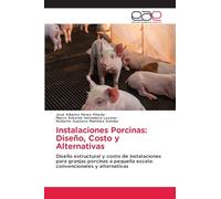 Instalaciones Porcinas: Diseño, Costo y Alternativas: Diseño estructural y costo de instalaciones para granjas porcinas a pequeña escala: convencionales y alternativas