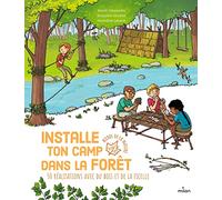 Installe ton camp dans la forêt: 50 réalisations avec du bois et de la ficelle